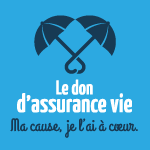 Le don d'assurance vie. Ma cause, je l'ai à coeur.